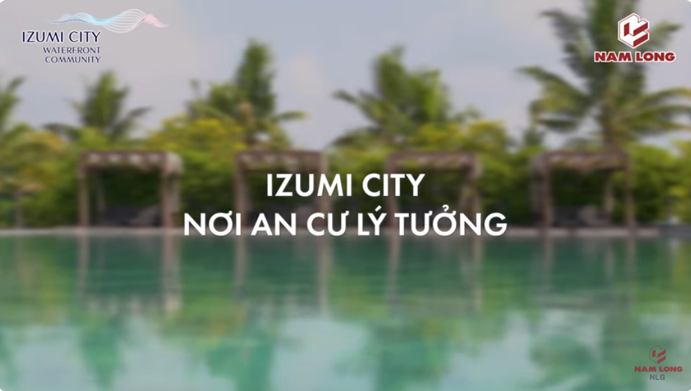 IZUMI CITY: LÝ TƯỞNG AN CƯ, YÊN TÂM ĐẦU TƯ
