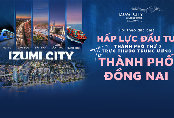 HỘI THẢO ĐẦU TƯ ĐẶC BIỆT TẠI HÀ NỘI: “HẤP LỰC ĐẦU TƯ TỪ THÀNH PHỐ THỨ 7 TRỰC THUỘC TRUNG ƯƠNG – THÀNH PHỐ ĐỒNG NAI”